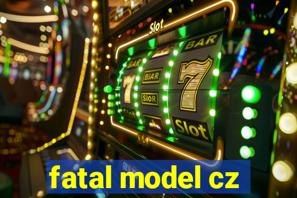 fatal model cz